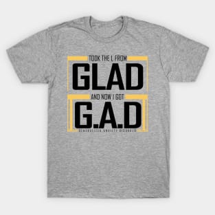 GLAD to GAD || Anxiety Tshirt and other tags T-Shirt